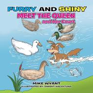 Furry and Shiny Meet the Queen and Her Court di Mike Wyant edito da Xlibris