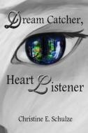 Dream Catcher, Heart Listener di Christine E. Schulze edito da Createspace