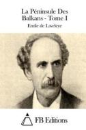 La Peninsule Des Balkans - Tome I di Emile De Laveleye edito da Createspace