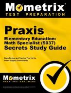 Praxis Elementary Education: Math Specialist (5037) Secrets Study Guide: Exam Review and Practice Test for the Praxis Subject Assessments edito da MOMETRIX MEDIA LLC