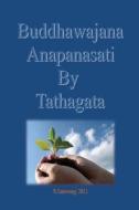 Buddhawajana Anapanasati by Tatahagata: The Buddha's Own Words in All Aspects di Mrs Nongnuch Yamwong edito da Createspace