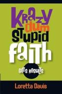 Krazy Dum Stupid Faith Gets Results: Gets Results di Loretta Davis edito da Createspace Independent Publishing Platform