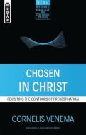 Chosen in Christ di Cornelius P. Venema edito da Christian Focus Publications Ltd