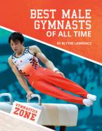 Best Male Gymnasts of All Time di Blythe Lawrence edito da ABDO PUB CO