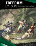 Freedom by Force: The History of Slave Rebellions di Therese Harasymiw edito da LUCENT BOOKS K 12