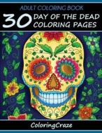 Adult Coloring Book: 30 Day of the Dead Coloring Pages, Dia de Los Muertos, Coloring Books for Adults Series by Coloringcraze di Coloringcraze edito da Createspace Independent Publishing Platform