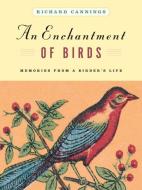 An Enchantment of Birds: Memories from a Birder's Life di Richard Cannings edito da GREYSTONE BOOKS