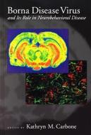Borna Disease Virus and its Role in Neurobehavioral Diseases di Kathryn M. Carbone edito da ASM Press