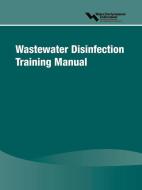Wastewater Disinfection Training Manual di Water Environment Federation (Wef) edito da WATER ENVIRONMENT FEDERATION