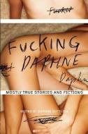 Fucking Daphne: Mostly True Stories and Fictions edito da SEAL PR CA