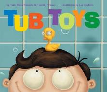 Tub Toys di Terry Miller Shannon, Timothy Warner edito da Tricycle Press