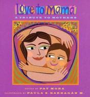 Love to Mama: A Tribute to Mothers di Pat Mora, Paula S. Barragan edito da LEE & LOW BOOKS INC