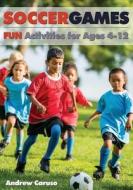 Soccer Games: Fun Activities for Ages 4 to 12 di Andrew Caruso edito da Reedswain, Incorporated