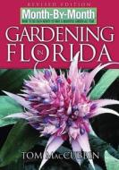 Month by Month Gardening in Florida: What to Do Each Month to Have a Beautiful Garden All Year di Tom MacCubbin edito da Cool Springs Press