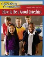 Catechist's Companion How to Be a Good Catechist di Robert J. Hater edito da Our Sunday Visitor (IN)