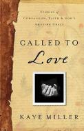 Called to Love: Stories of Compassion, Faith, and God's Amazing Grace di Kaye Miller edito da New Hope Publishers (AL)