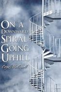 On A Downward Spiral Going Uphill di Catya McConnell edito da America Star Books