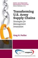 Transforming US Army Supply Chains di Greg Parlier edito da Business Expert Press