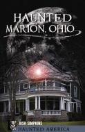 Haunted Marion Ohio di Josh Simpkins edito da HISTORY PR