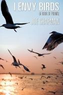 I Envy Birds di Joe Chapman edito da XULON PR