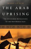 The Arab Uprising di Marc Lynch edito da INGRAM PUBLISHER SERVICES US