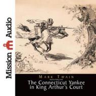 A Connecticut Yankee in King Arthur's Court di Mark Twain edito da Mission Audio