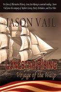 Lone Star Rising, the Voyage of the Wasp di Jason Vail edito da Fireship Press