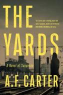 The Yards di A. F. Carter edito da MYSTERIOUS PR