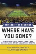 University of Michigan: Where Have You Gone? Gene Derricotte, Garvie Craw, Jake Sweeney, and Other Wolverine Greats di Jim Cnockaert, Alan Goldenbach edito da SPORTS PUB INC