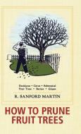 How to Prune Fruit Trees, Twentieth Edition di R. Sanford Martin, Christine Schultz edito da Echo Point Books & Media