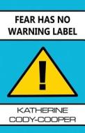 Fear Has No Warning Label di Katherine Cody-Cooper edito da America Star Books
