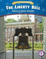 The Liberty Bell: History's Silent Witness di Joanne Mattern edito da RED CHAIR PR