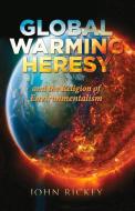 Global Warming Heresy: And the Religion of Environmentalism di John Rickey edito da BOOKBABY