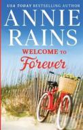 Welcome to Forever di Annie Rains edito da Nancy Yost Literary Agency, INC