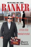 Beware of the Banker di Barry Somes edito da Newman Springs Publishing, Inc.