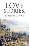 Love Stories, Spain-U.S. War di Carlos M. Lago edito da TWO HARBORS PR
