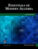 Essentials of Modern Algebra di Cheryl Chute Miller edito da MERCURY LEARNING & INFORMATION
