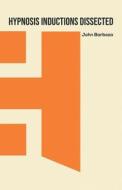 Hypnosis Inductions Dissected di Barboza John Barboza edito da Trafford Publishing