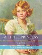 A Little Princess di Frances Hodgson Burnett edito da Independently Published