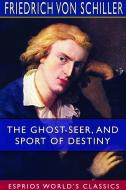 The Ghost-Seer, and Sport of Destiny (Esprios Classics) di Friedrich von Schiller edito da BLURB INC