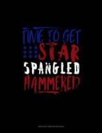 Time to Get Star Spangled Hammered: Unruled Composition Book di Jeryx Publishing edito da LIGHTNING SOURCE INC