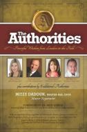 The Authorities - Mitzy Dadoun: Powerful Wisdom from Leaders in the Field di Raymond Aaron, Marci Shimoff, John Gray edito da 10 10 10 PUB
