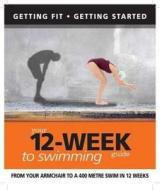 Your 12 Week Guide To Swimming di Paul Cowcher, Daniel Ford edito da Imm Lifestyle Books