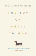 The Joy of Small Things di Hannah Jane Parkinson edito da Faber And Faber Ltd.