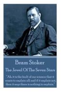 Bram Stoker - The Jewel of the Seven Stars: Ah, It Is the Fault of Our Science That It Wants to Explain All; And If It Explain Not, Then It Says There di Bram Stoker edito da Bram Stoker Publishing