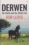 Derwen - My World and the Welsh Cob di Ifor Lloyd edito da Gomer Press