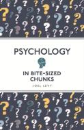 Psychology in Bite Sized Chunks di Joel Levy edito da MICHAEL OMARA BOOKS