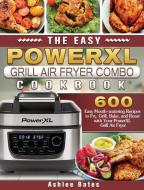 The Easy PowerXL Grill Air Fryer Combo Cookbook di Ashlee Bates edito da Ashlee Bates