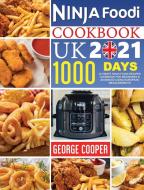 NINJA FOODI COOKBOOK UK 2021: 1000-DAYS di GEORGE COOPER edito da LIGHTNING SOURCE UK LTD