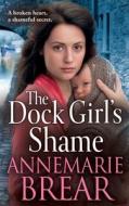 The Dock Girl's Shame di Annemarie Brear edito da Boldwood Books Ltd